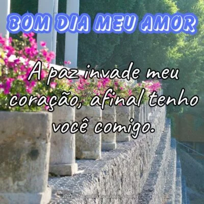 Bom dia meu amor! A paz invade meu coração, afinal tenho você comigo. Bom dia meu amor! A paz invade meu coração, afinal tenho você comigo.
