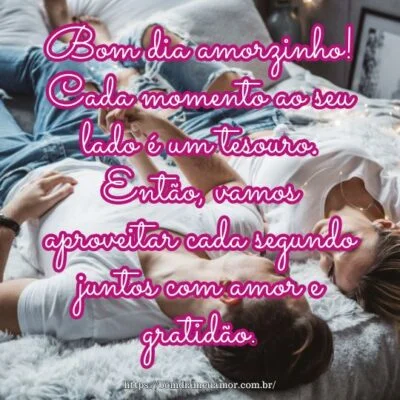 Bom dia amorzinho! Cada momento ao seu lado é um tesouro Bom dia amorzinho! Cada momento ao seu lado é um tesouro
