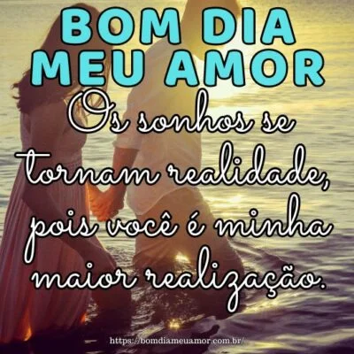 Bom dia amor da minha vida! Os sonhos se tornam realidade, pois você é minha maior realização. Bom dia amor da minha vida! Os sonhos se tornam realidade, pois você é minha maior realização.