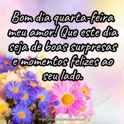 Bom dia quarta-feira meu amor! Que este dia seja de boas surpresas e momentos felizes ao seu lado. Bom dia quarta-feira meu amor! Que este dia seja de boas surpresas e momentos felizes ao seu lado.