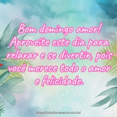 Bom domingo amor! Aproveite este dia para relaxar e se divertir, pois você merece todo o amor e felicidade. Bom domingo amor! Aproveite este dia para relaxar e se divertir, pois você merece todo o amor e felicidade.