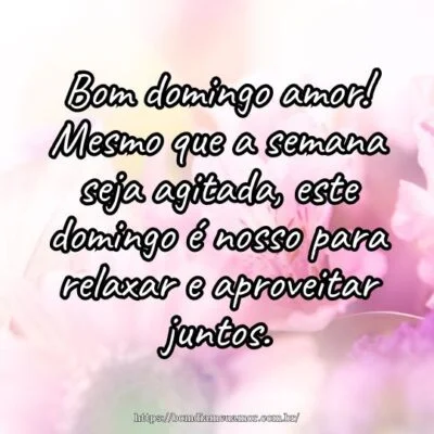 Bom domingo amor! Mesmo que a semana seja agitada, este domingo é nosso para relaxar e aproveitar juntos. Bom domingo amor! Mesmo que a semana seja agitada, este domingo é nosso para relaxar e aproveitar juntos.