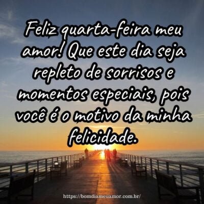 Feliz quarta-feira meu amor! Que este dia seja repleto de sorrisos e momentos especiais, pois você é o motivo da minha felicidade. Feliz quarta-feira meu amor! Que este dia seja repleto de sorrisos e momentos especiais, pois você é o motivo da minha felicidade.