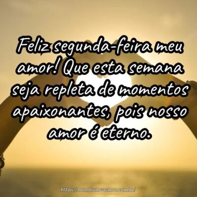 Feliz segunda-feira meu amor! Que esta semana seja repleta de momentos apaixonantes, pois nosso amor é eterno. Feliz segunda-feira meu amor! Que esta semana seja repleta de momentos apaixonantes, pois nosso amor é eterno.