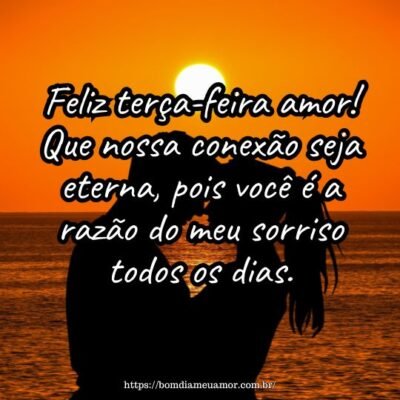 Feliz terça-feira amor! Que nossa conexão seja eterna, pois você é a razão do meu sorriso todos os dias. Feliz terça-feira amor! Que nossa conexão seja eterna, pois você é a razão do meu sorriso todos os dias.