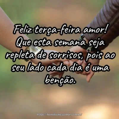 Feliz terça-feira amor! Que esta semana seja repleta de sorrisos, pois ao seu lado cada dia é uma benção. Feliz terça-feira amor! Que esta semana seja repleta de sorrisos, pois ao seu lado cada dia é uma benção.