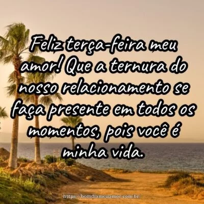 Feliz terça-feira meu amor! Que a ternura do nosso relacionamento se faça presente em todos os momentos, pois você é minha vida. Feliz terça-feira meu amor! Que a ternura do nosso relacionamento se faça presente em todos os momentos, pois você é minha vida.