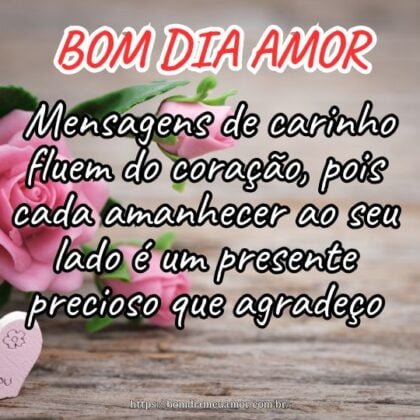 Bom dia amor! Mensagens de carinho fluem do coração, pois cada amanhecer ao seu lado é um presente precioso que agradeço. Bom dia amor! Mensagens de carinho fluem do coração, pois cada amanhecer ao seu lado é um presente precioso que agradeço.