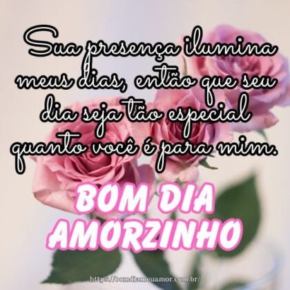 Bom dia amorzinho! Sua presença ilumina meus dias, então que seu dia seja tão especial quanto você é para mim. Bom dia amorzinho! Sua presença ilumina meus dias, então que seu dia seja tão especial quanto você é para mim.