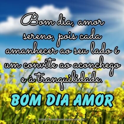 Bom dia, amor sereno, pois cada amanhecer ao seu lado é um convite ao aconchego e à tranquilidade. Bom dia, amor sereno, pois cada amanhecer ao seu lado é um convite ao aconchego e à tranquilidade.