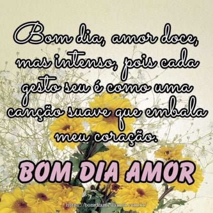 Bom dia, amor doce, mas intenso, pois cada gesto seu é como uma canção suave que embala meu coração. Bom dia, amor doce, mas intenso, pois cada gesto seu é como uma canção suave que embala meu coração.