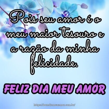 Feliz dia, meu amor! Pois seu amor é o meu maior tesouro e a razão da minha felicidade. Feliz dia, meu amor! Pois seu amor é o meu maior tesouro e a razão da minha felicidade.
