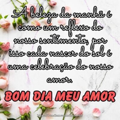 Bom dia meu amor! A beleza da manhã é como um reflexo do nosso sentimento, por isso cada nascer do sol é uma celebração do nosso amor. Bom dia meu amor! A beleza da manhã é como um reflexo do nosso sentimento, por isso cada nascer do sol é uma celebração do nosso amor.