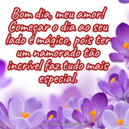 Bom dia, meu amor! Começar o dia ao seu lado é mágico, pois ter um namorado tão incrível faz tudo mais especial. Bom dia, meu amor! Começar o dia ao seu lado é mágico, pois ter um namorado tão incrível faz tudo mais especial.