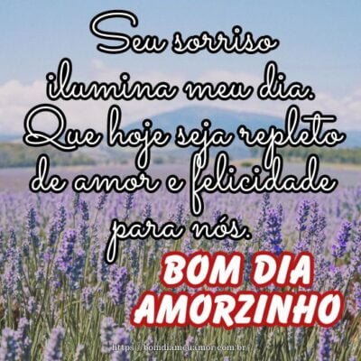 Bom dia, meu amorzinho! Seu sorriso ilumina meu dia. Que hoje seja repleto de amor e felicidade para nós. Bom dia, meu amorzinho! Seu sorriso ilumina meu dia. Que hoje seja repleto de amor e felicidade para nós.