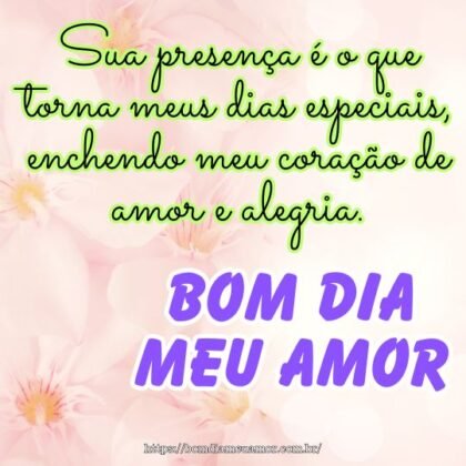 Tenha um bom dia meu amor! Sua presença é o que torna meus dias especiais, enchendo meu coração de amor e alegria. Tenha um bom dia meu amor! Sua presença é o que torna meus dias especiais, enchendo meu coração de amor e alegria.