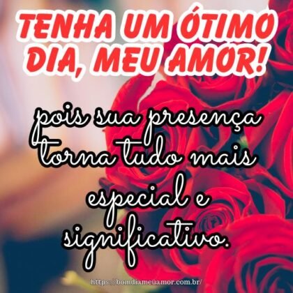 Desejo um ótimo dia para você, meu amor, pois sua presença torna tudo mais especial e significativo. Desejo um ótimo dia para você, meu amor, pois sua presença torna tudo mais especial e significativo.