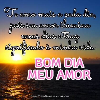 Te amo mais a cada dia, pois seu amor ilumina meus dias e traz significado à minha vida. Bom dia, meu amor, que nosso dia seja maravilhoso! Te amo mais a cada dia, pois seu amor ilumina meus dias e traz significado à minha vida. Bom dia, meu amor, que nosso dia seja maravilhoso!