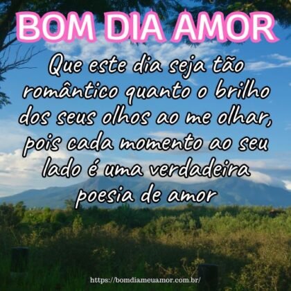 Que este dia seja tão romântico quanto o brilho dos seus olhos ao me olhar, pois cada momento ao seu lado é uma verdadeira poesia de amor. Bom dia! Que este dia seja tão romântico quanto o brilho dos seus olhos ao me olhar, pois cada momento ao seu lado é uma verdadeira poesia de amor. Bom dia!