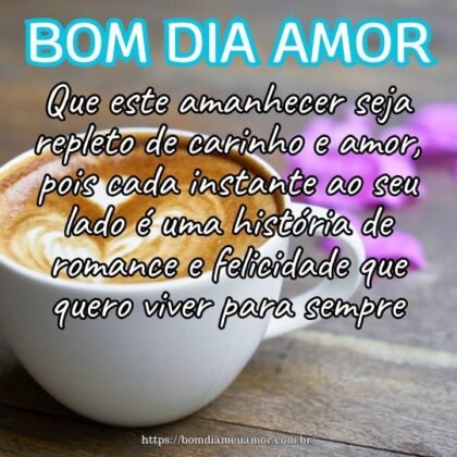Que este amanhecer seja repleto de carinho e amor, pois cada instante ao seu lado é uma história de romance e felicidade que quero viver para sempre. Bom dia! Que este amanhecer seja repleto de carinho e amor, pois cada instante ao seu lado é uma história de romance e felicidade que quero viver para sempre. Bom dia!