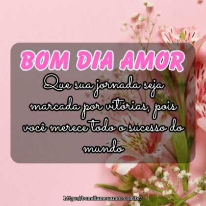 Bom dia, meu amor eterno! Que sua jornada seja marcada por vitórias, pois você merece todo o sucesso do mundo. Bom dia, meu amor eterno! Que sua jornada seja marcada por vitórias, pois você merece todo o sucesso do mundo.