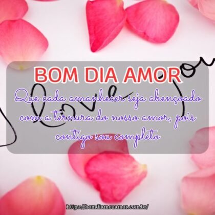 Bom dia amorzinho! Que cada amanhecer seja abençoado com a ternura do nosso amor, pois contigo sou completo. Bom dia amorzinho! Que cada amanhecer seja abençoado com a ternura do nosso amor, pois contigo sou completo.