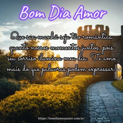 Bom dia, meu amor! Que sua manhã seja tão romântica quanto nossos momentos juntos, pois seu sorriso ilumina meu dia. Te amo mais do que palavras podem expressar! Bom dia, meu amor! Que sua manhã seja tão romântica quanto nossos momentos juntos, pois seu sorriso ilumina meu dia. Te amo mais do que palavras podem expressar!