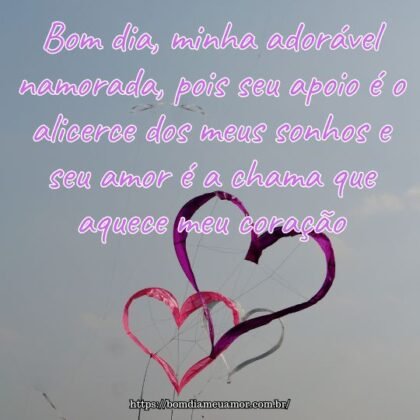 Bom dia, minha adorável namorada, pois seu apoio é o alicerce dos meus sonhos e seu amor é a chama que aquece meu coração. Bom dia, minha adorável namorada, pois seu apoio é o alicerce dos meus sonhos e seu amor é a chama que aquece meu coração.