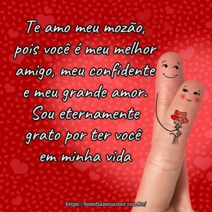 Te amo meu mozão, pois você é meu melhor amigo, meu confidente e meu grande amor. Sou eternamente grato por ter você em minha vida. Te amo meu mozão, pois você é meu melhor amigo, meu confidente e meu grande amor. Sou eternamente grato por ter você em minha vida.