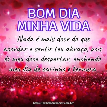 Bom dia minha vida! Nada é mais doce do que acordar e sentir teu abraço, pois és meu doce despertar, enchendo meu dia de carinho e ternura. Bom dia minha vida! Nada é mais doce do que acordar e sentir teu abraço, pois és meu doce despertar, enchendo meu dia de carinho e ternura.