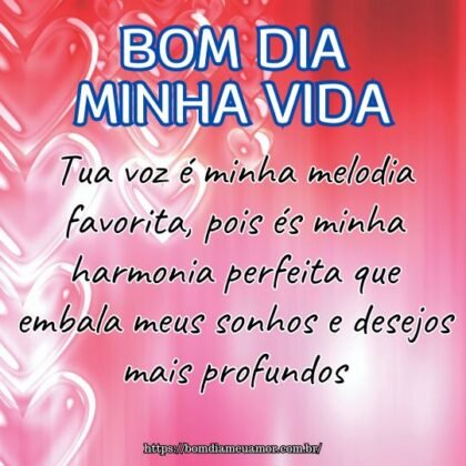 Bom dia minha vida! Tua voz é minha melodia favorita, pois és minha harmonia perfeita que embala meus sonhos e desejos mais profundos. Bom dia minha vida! Tua voz é minha melodia favorita, pois és minha harmonia perfeita que embala meus sonhos e desejos mais profundos.