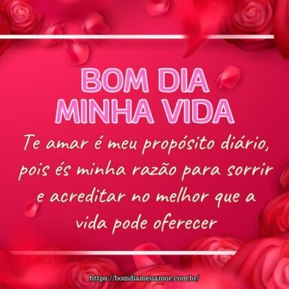Bom dia minha vida! Te amar é meu propósito diário, pois és minha razão para sorrir e acreditar no melhor que a vida pode oferecer. Bom dia minha vida! Te amar é meu propósito diário, pois és minha razão para sorrir e acreditar no melhor que a vida pode oferecer.