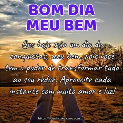 Que hoje seja um dia de conquistas, meu bem, pois você tem o poder de transformar tudo ao seu redor. Aproveite cada instante com muito amor e luz! Que hoje seja um dia de conquistas, meu bem, pois você tem o poder de transformar tudo ao seu redor. Aproveite cada instante com muito amor e luz!