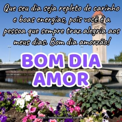 Que seu dia seja repleto de carinho e boas energias, pois você é a pessoa que sempre traz alegria aos meus dias. Bom dia amorzão! Que seu dia seja repleto de carinho e boas energias, pois você é a pessoa que sempre traz alegria aos meus dias. Bom dia amorzão!
