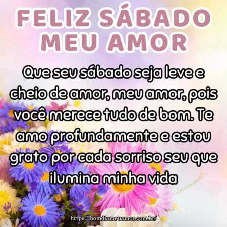 Que seu sábado seja leve e cheio de amor, meu amor, pois você merece tudo de bom. Te amo profundamente e estou grato por cada sorriso seu que ilumina minha vida.