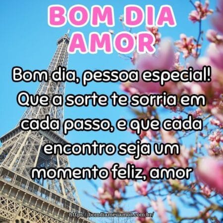 Bom dia, pessoa especial! Que a sorte te sorria em cada passo, e que cada encontro seja um momento feliz, amor. Bom dia, pessoa especial! Que a sorte te sorria em cada passo, e que cada encontro seja um momento feliz, amor.