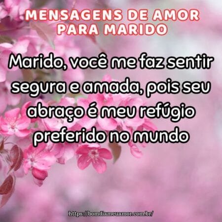 Marido, você me faz sentir segura e amada, pois seu abraço é meu refúgio preferido no mundo. Marido, você me faz sentir segura e amada, pois seu abraço é meu refúgio preferido no mundo.