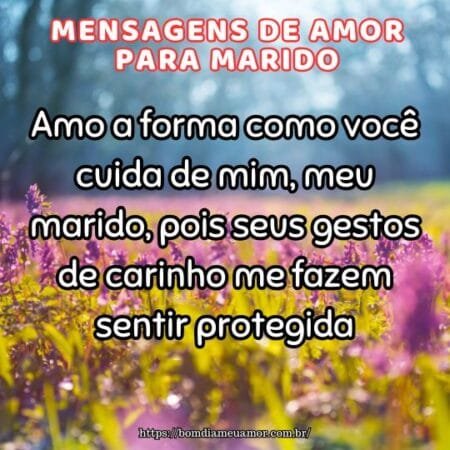 Amo a forma como você cuida de mim, meu marido, pois seus gestos de carinho me fazem sentir protegida. Amo a forma como você cuida de mim, meu marido, pois seus gestos de carinho me fazem sentir protegida.