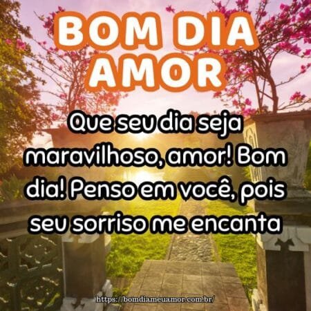Que seu dia seja maravilhoso, amor! Bom dia! Penso em você, pois seu sorriso me encanta. Que seu dia seja maravilhoso, amor! Bom dia! Penso em você, pois seu sorriso me encanta.