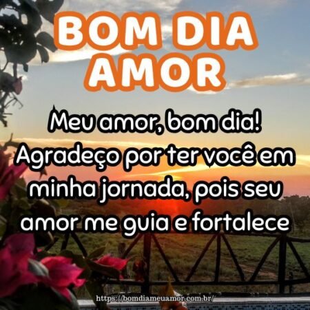 Meu amor, bom dia! Agradeço por ter você em minha jornada, pois seu amor me guia e fortalece. Meu amor, bom dia! Agradeço por ter você em minha jornada, pois seu amor me guia e fortalece.