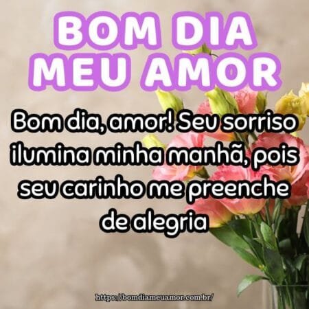 Bom dia, amor! Seu sorriso ilumina minha manhã, pois seu carinho me preenche de alegria. Bom dia, amor! Seu sorriso ilumina minha manhã, pois seu carinho me preenche de alegria.