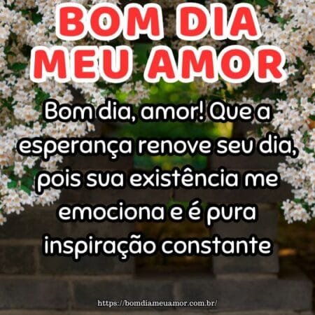 Bom dia, amor! Que a esperança renove seu dia, pois sua existência me emociona e é pura inspiração constante. Bom dia, amor! Que a esperança renove seu dia, pois sua existência me emociona e é pura inspiração constante.
