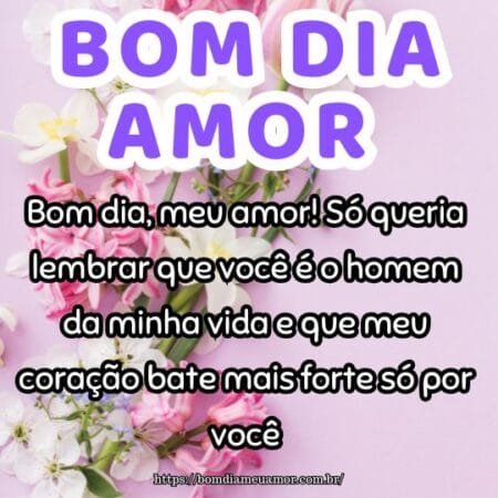 Bom dia, meu amor! Só queria lembrar que você é o homem da minha vida e que meu coração bate mais forte só por você. Bom dia, meu amor! Só queria lembrar que você é o homem da minha vida e que meu coração bate mais forte só por você.